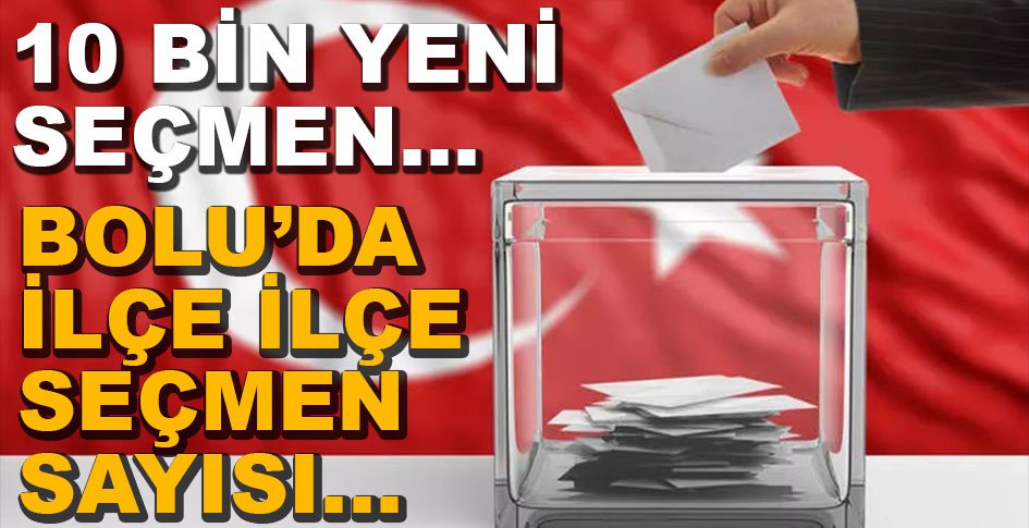 BOLU'DA İLÇE İLÇE SEÇMEN VE SANDIK SAYISI