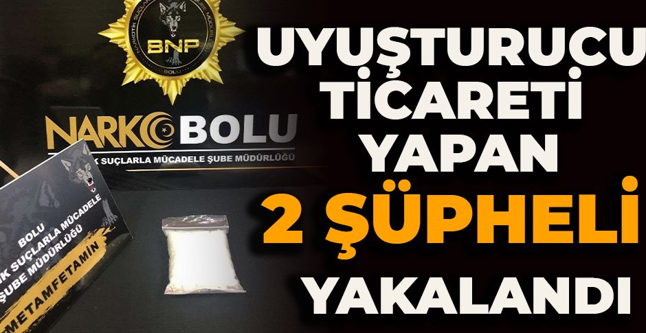 BOLU'DA UYUŞTURUCU TİCARETİ YAPAN 2 ŞÜPHELİ YAKALANDI