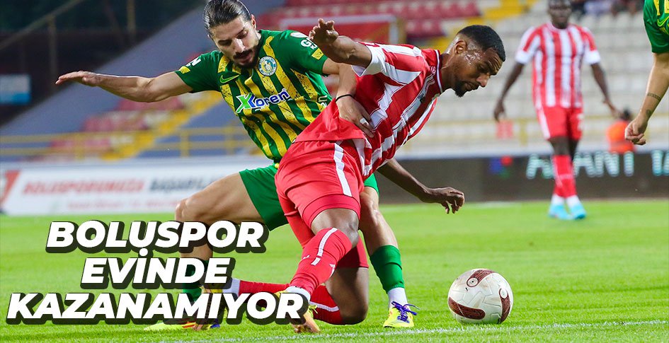 BOLUSPOR EVİNDE KAZANAMIYOR