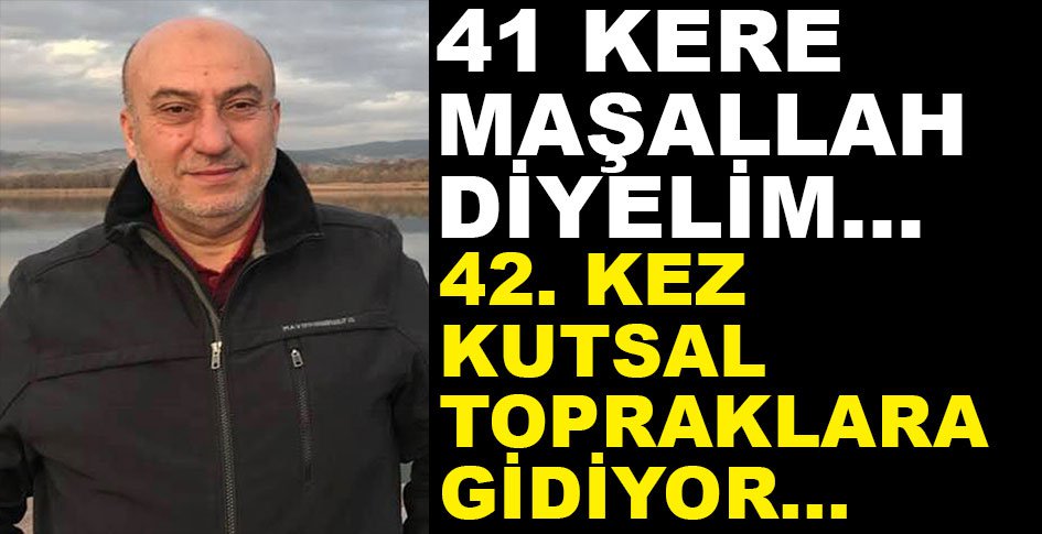 ÇAĞLAR 42. KEZ KUTSAL TOPRAKLARA GİDİYOR