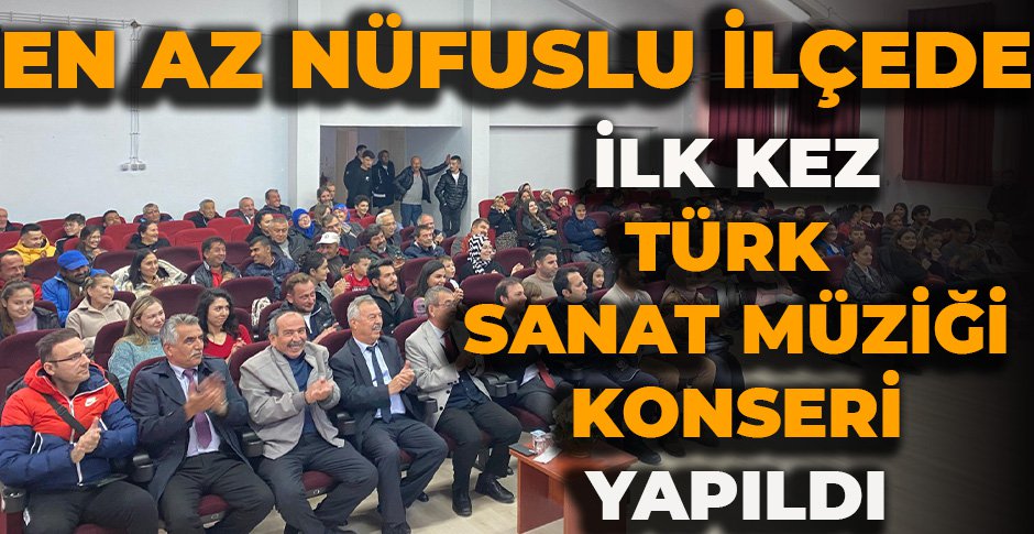 EN AZ NÜFUSLU İLÇEDE İLK KEZ TÜRK SANAT MÜZİĞİ KONSERİ YAPILDI