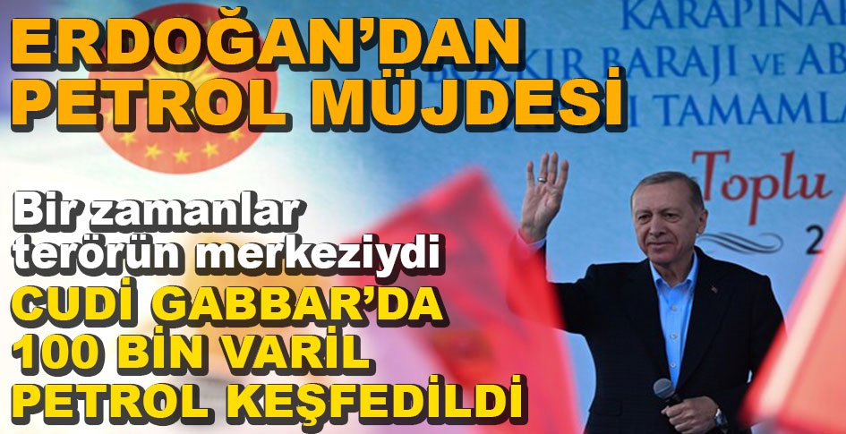 ERDOĞAN'DAN 100 BİN VARİL PETROL MÜJDESİ