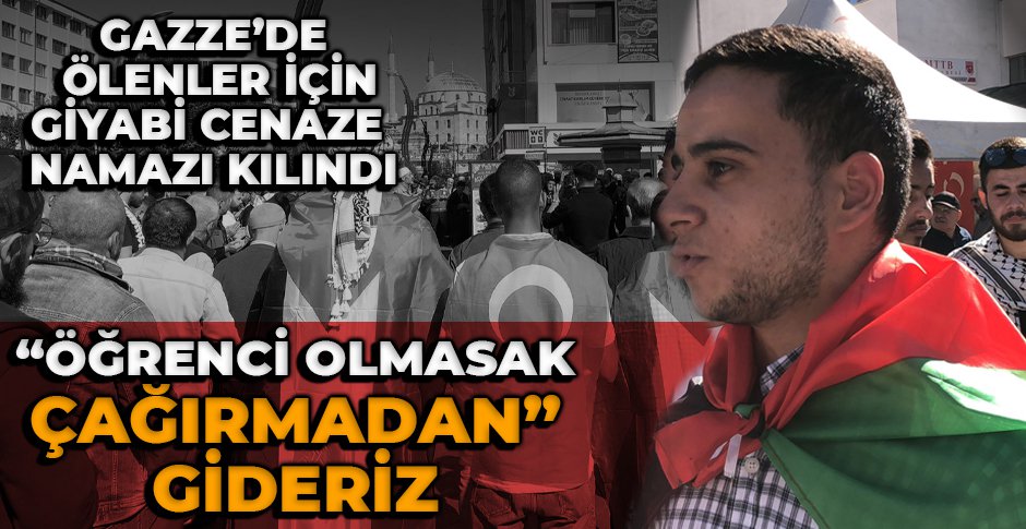 GAZZE'DE ÖLENLER İÇİN CENAZE NAMAZI KILINDI