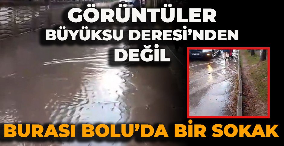 GÖRÜNTÜLER BÜYÜKSU DERESİ'NDEN DEĞİL... BURASI BOLU'DA BİR SOKAK...