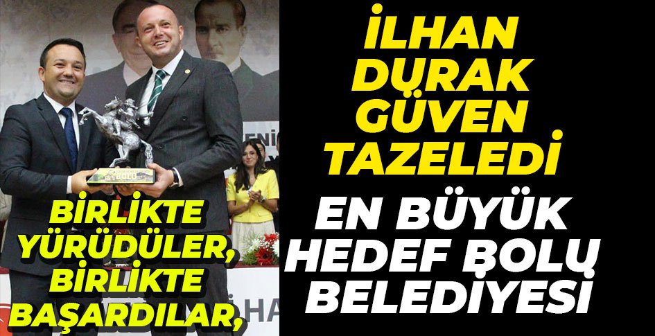 İLHAN DURAK GÜVEN TAZELEDİ... HEDEF BOLU BELEDİYESİ