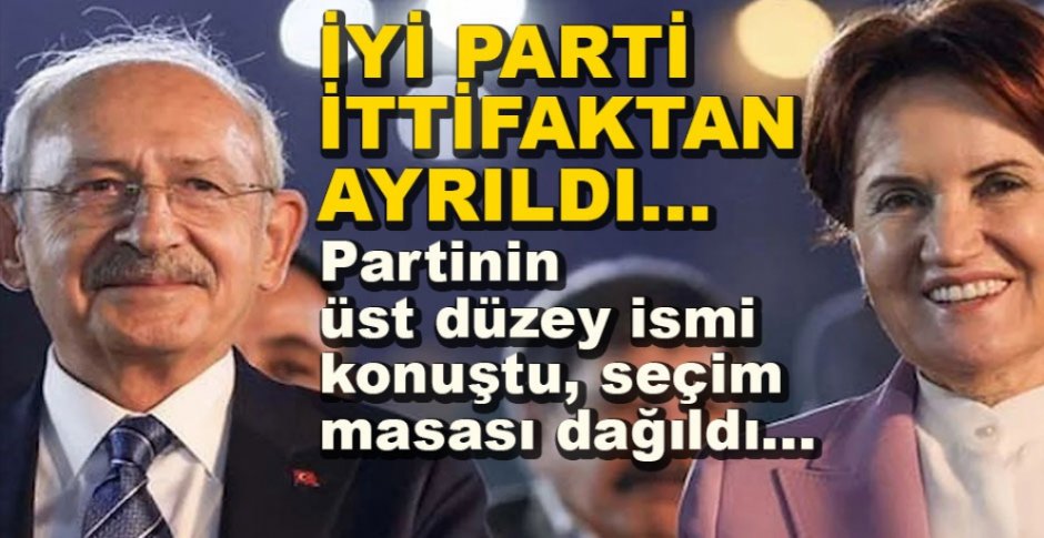 İYİ PARTİ İTTİFAKTAN AYRILDI......
