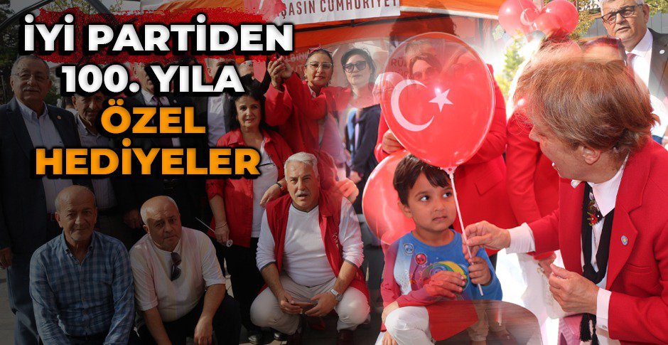 İYİ PARTİ'DEN 100. YILA ÖZEL HEDİYELER
