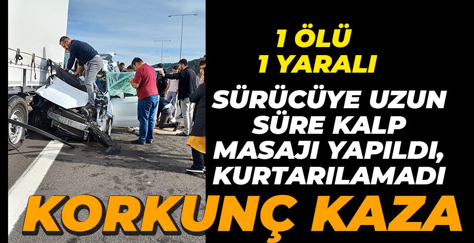 KALP MASAJ YAPILAN SÜRÜCÜ KURTARILAMADI