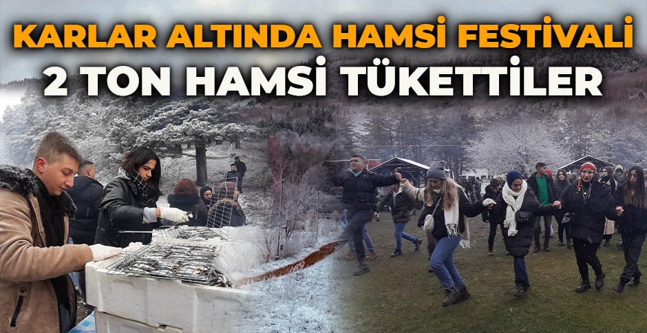 KARLAR ALTINDA HAMSİ FESTİVALİ... 2 TON HAMSİ TÜKETTİLER