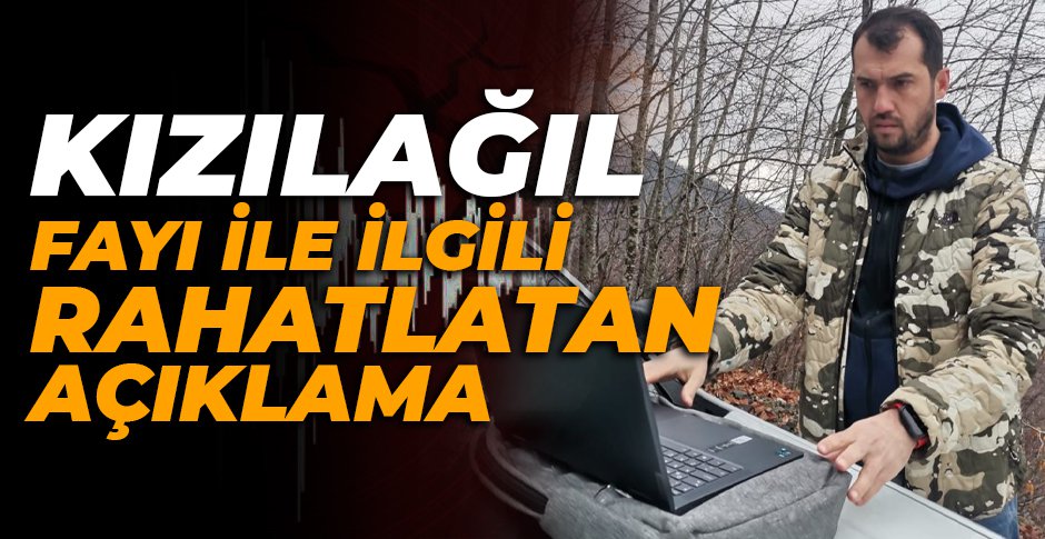 KIZILAĞIL FAYI İLE İLGİLİ RAHATLATAN AÇIKLAMA