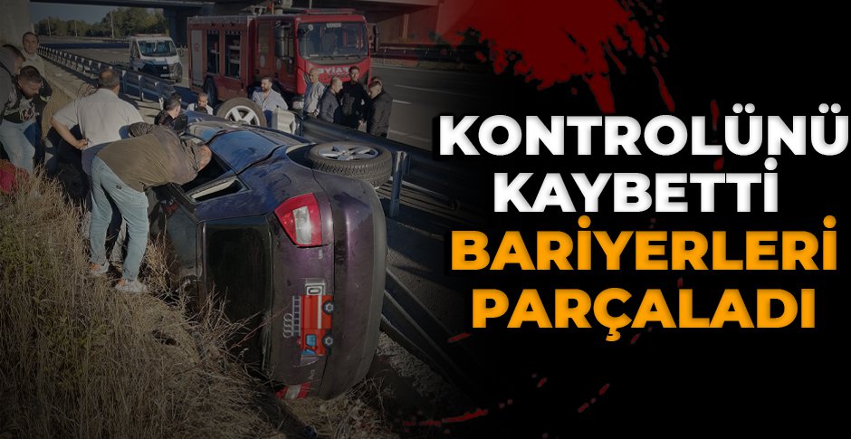 KONTROLÜNÜ KAYBETTİ BARİYERLERİ PARÇALADI