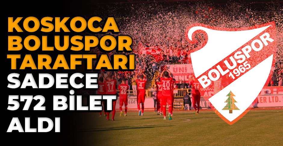 KOSKOCA BOLUSPOR TARAFTARI SADECE 572 BİLET ALDI