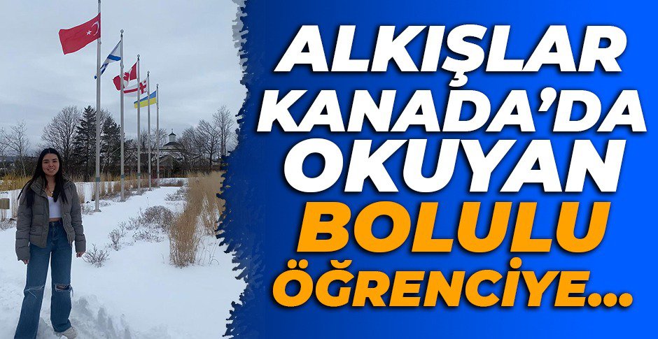 ALKIŞLAR KANADA’DA OKUYAN BOLULU ÖĞRENCİYE…
