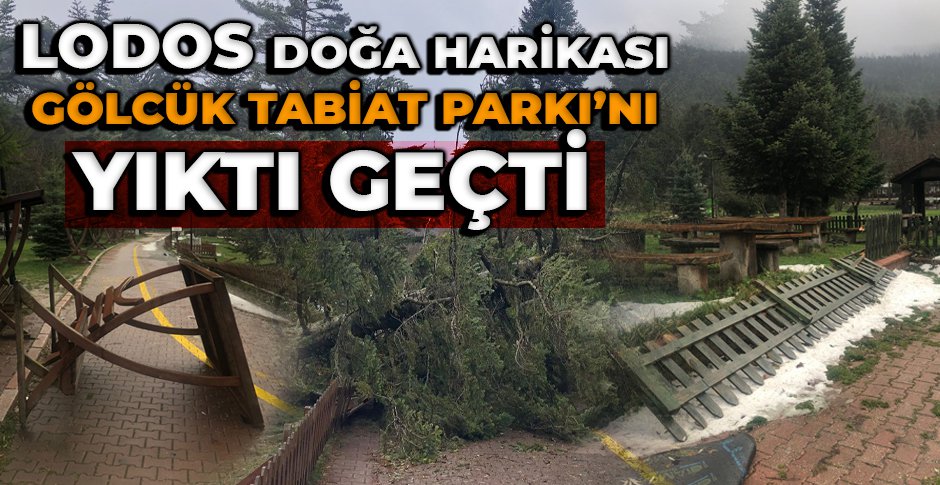 LODOS DOĞA HARİKASI GÖLCÜK TABİAT PARKI'NI YIKTI GEÇTİ