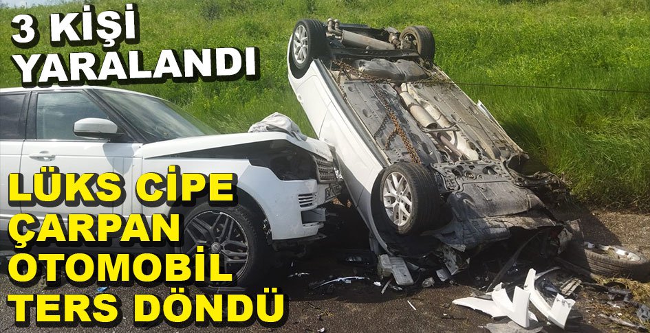 LÜKS CİPE ÇARPAN OTOMOBİL TERS DÖNDÜ.... 3 KİŞİ YARALANDI