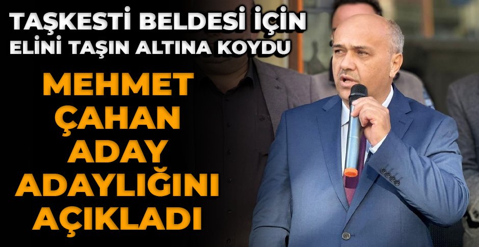 MEHMET ÇAHAN TAŞKESTİ BELDESİ İÇİN ADAY ADAYLIĞINI AÇIKLADI...