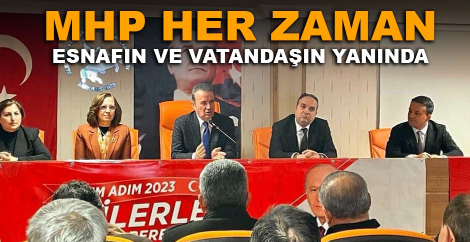 MHP HER ZAMAN ESNAFIN VE VATANDAŞIN YANINDA