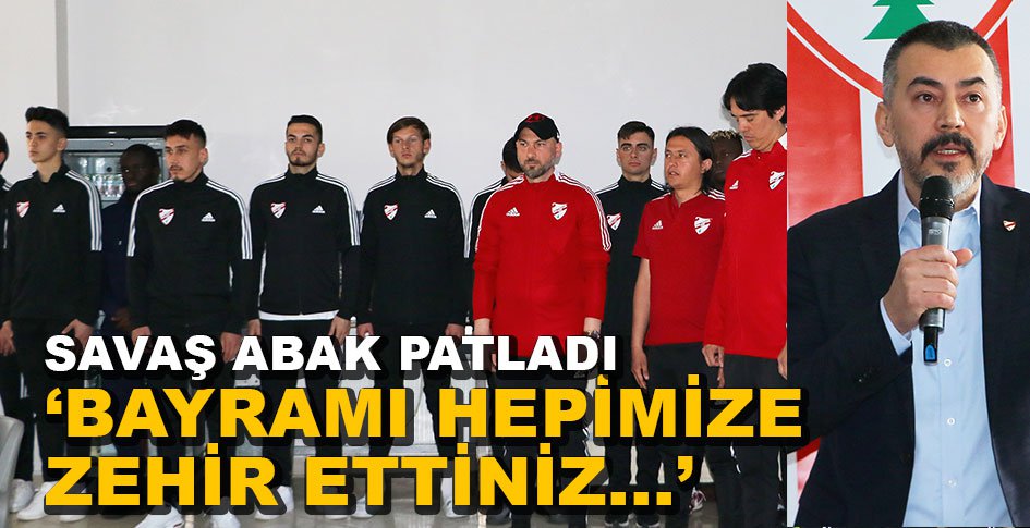SAVAŞ ABAK'TAN FUTBOLCULARA SERT SÖZLER