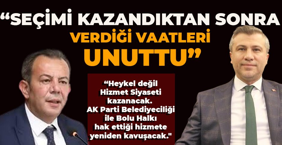 “SEÇİMİ KAZANDIKTAN SONRA VERDİĞİ VAATLERİ UNUTTU”