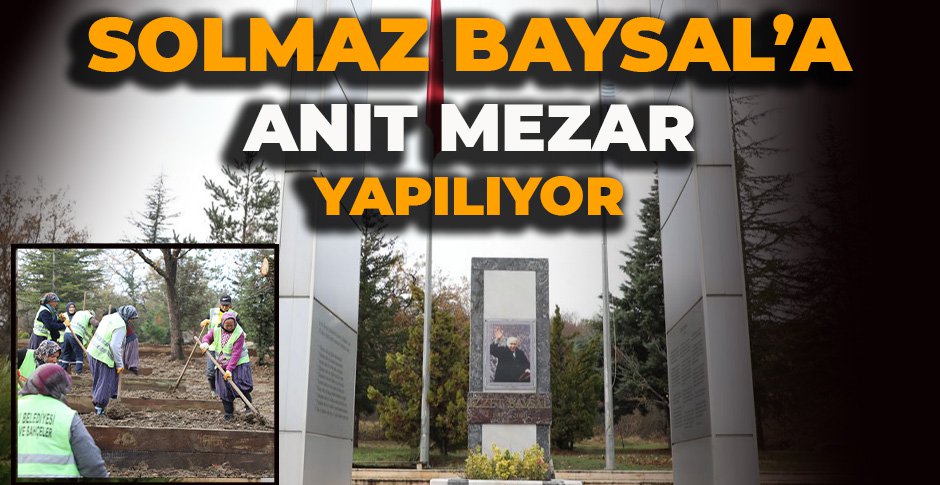 SOLMAZ BAYSAL'A ANIT MEZAR YAPILIYOR