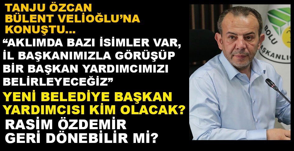 TANJU ÖZCAN BÜLENT VELİOĞLU'NA KONUŞTU.