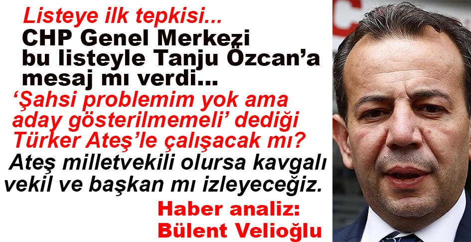 ANALİZ HABER... TANJU ÖZCAN'IN LİSTEYE İLK TEPKİSİ... GENEL MERKEZ ÖZCAN'A MESAJ MI VERDİ?