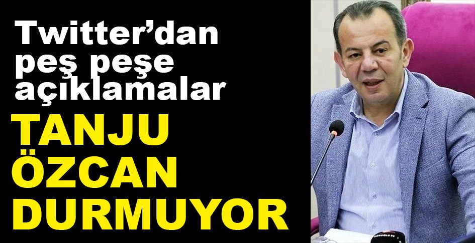 TANJU ÖZCAN DURMAK BİLMİYOR...