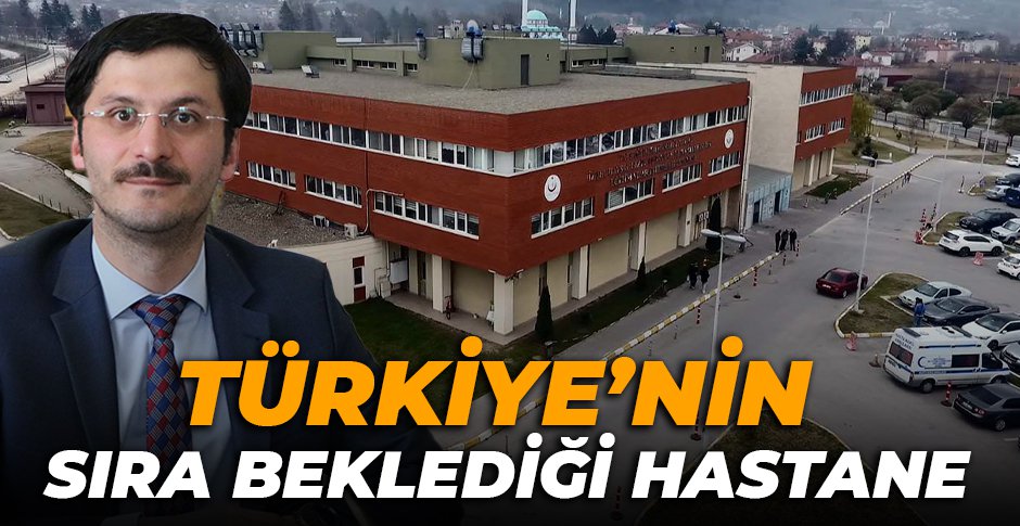 TÜRKİYE’NİN SIRA BEKLEDİĞİ HASTANE