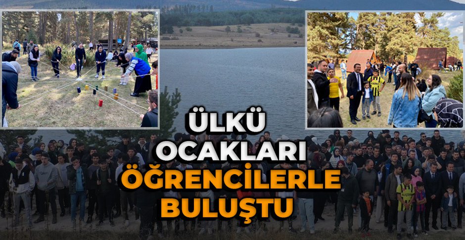 ÜLKÜ OCAKLARI ÖĞRENCİLERLE BULUŞTU