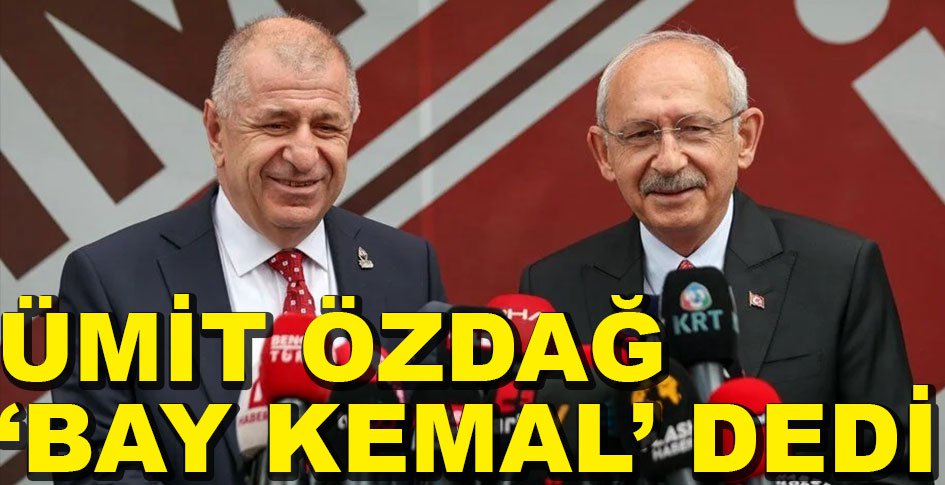 ÜMİT ÖZDAĞ KILIÇDAROĞLU DEDİ...