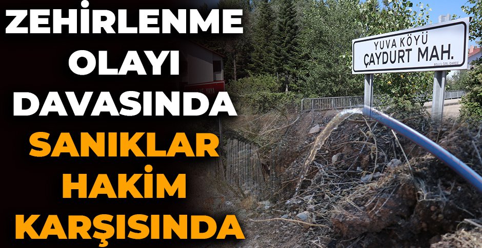 YUVA KÖYÜ DAVASININ SANIKLARI İLK MAHKEMESİNDE BAKIN NELER SÖYLEDİ...