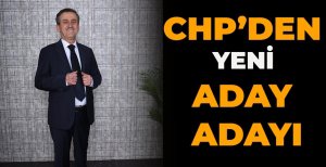 CHP'DEN YENİ ADAY ADAYI