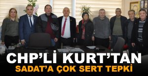 CHP'Lİ KURT'TAN SADAT'A ÇOK SERT TEPKİ