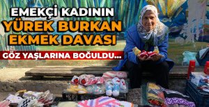 EMEKÇİ KADININ YÜREK BURKAN HİKAYESİ..GÖZ YAŞLARINA BOĞULDU 