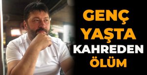 GENÇ YAŞTA KAHREDEN ÖLÜM 