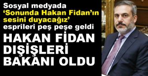 HAKAN FİDAN DIŞİŞLERİ BAKANI OLDU