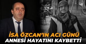 İSA ÖZCAN'IN ACI GÜNÜ
