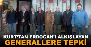 KURT'TAN ERDOĞAN'I ALKIŞLAYAN GENERALLERE TEPKİ