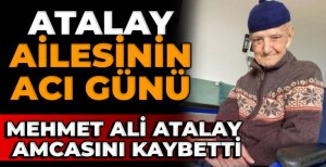 MEHMET ALİ ATALAY'IN ACI GÜNÜ 