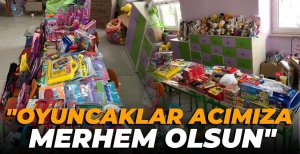 "OYUNCAKLAR ACIMIZA  MERHEM OLSUN" 