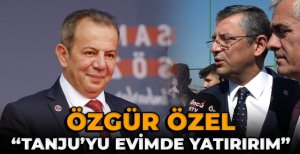 ÖZGÜR ÖZEL, “TANJU ÖZCAN'I EVİMDE YATIRIRIM”