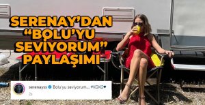 SERANAY'DAN ‘BOLU'YU SEVİYORUM' PAYLAŞIMI