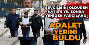 SEVGİLİSİNİ ÖLDÜREN KATİL 6 YIL SONRA YENİDEN YARGILANDI 