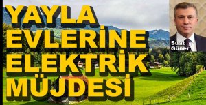 SUAT GÜNER'DEN YAYLACILARA MÜJDE....