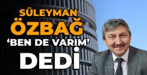 SÜLEYMAN ÖZBAĞ ‘BEN DE VARIM' DEDİ