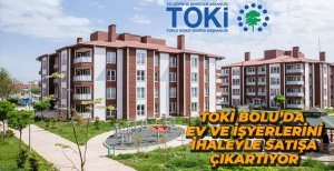 TOKİ BOLU'DA EV VE İŞYERLERİNİ İHALEYLE SATIYOR
