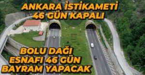 TÜNEL ANKARA İSTİKAMETİ 46 GÜN KAPALI