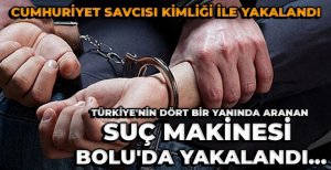 TÜRKİYE'NİN HER YERİNDE ARANAN SUÇ MAKİNESİ BOLU'DA YAKALANDI