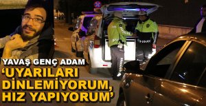 "UYARILARI DİKKATE ALMIYORUM, HIZ YAPIYORUM"