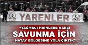 YARENLER HATAY'A YOLA ÇIKTI